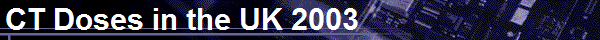 CT Doses in the UK 2003